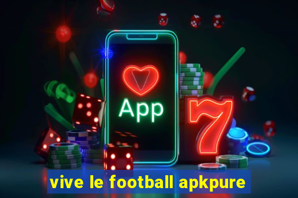 vive le football apkpure