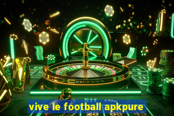 vive le football apkpure