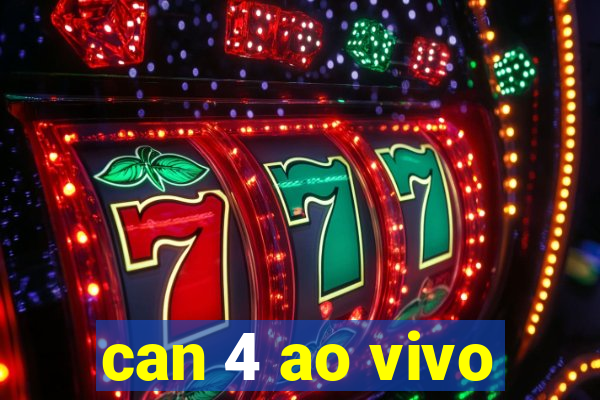 can 4 ao vivo