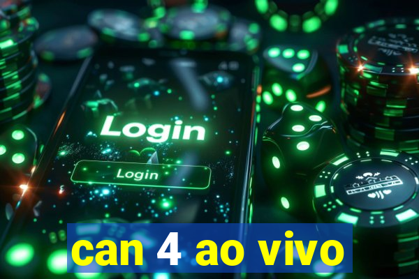 can 4 ao vivo