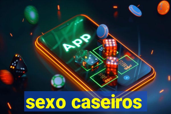 sexo caseiros