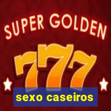 sexo caseiros