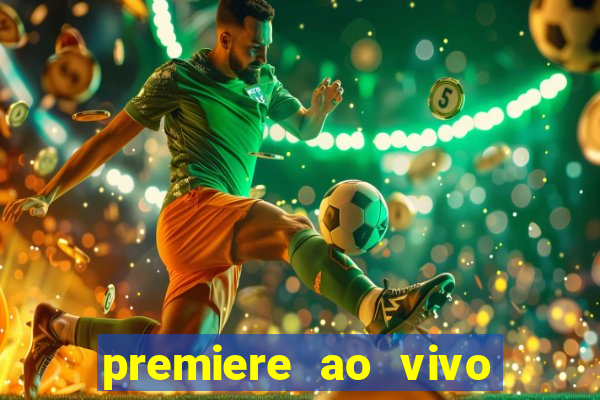 premiere ao vivo corinthians gratis