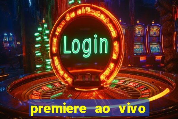 premiere ao vivo corinthians gratis