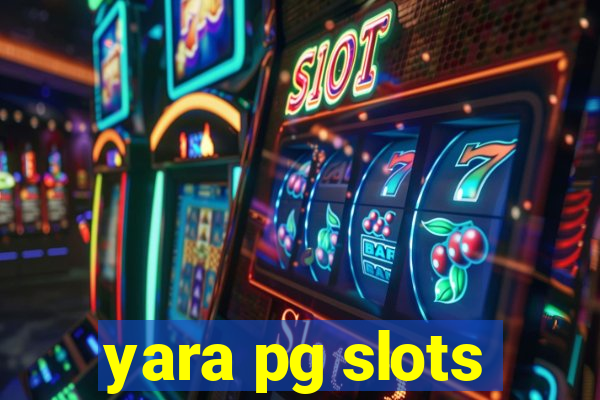 yara pg slots