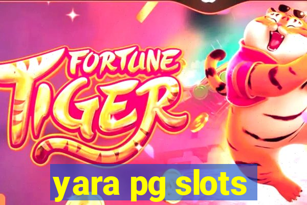 yara pg slots