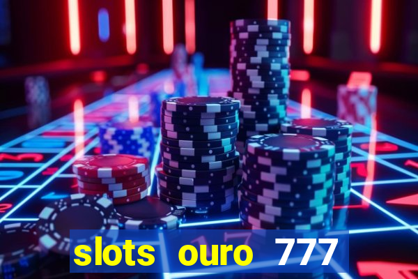 slots ouro 777 play store