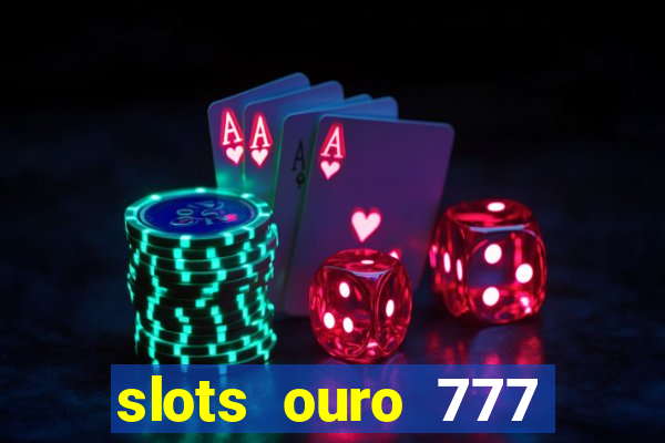 slots ouro 777 play store