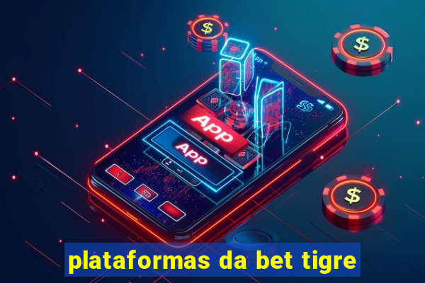 plataformas da bet tigre