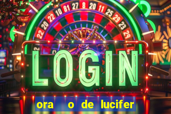 ora  o de lucifer para ganhar na mega sena