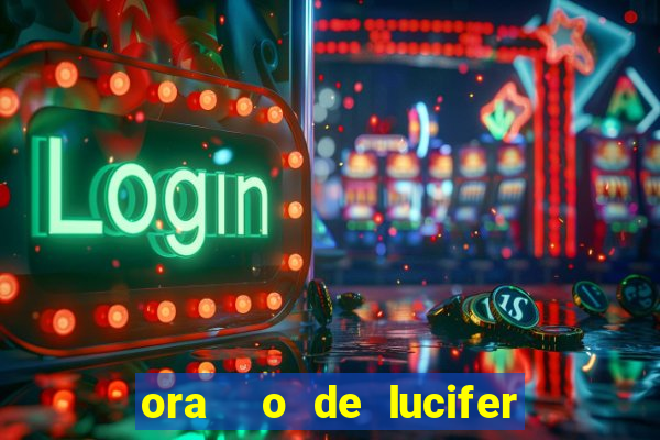 ora  o de lucifer para ganhar na mega sena