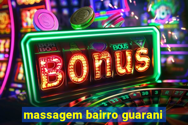 massagem bairro guarani