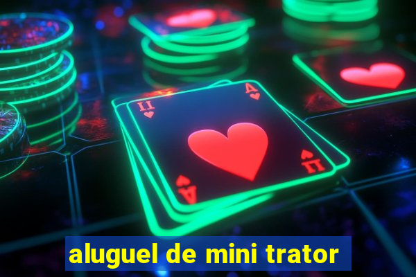 aluguel de mini trator