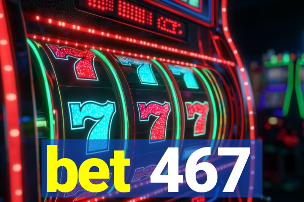 bet 467