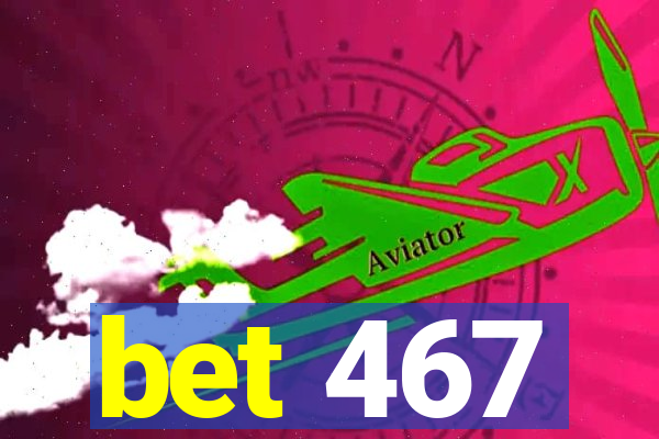 bet 467