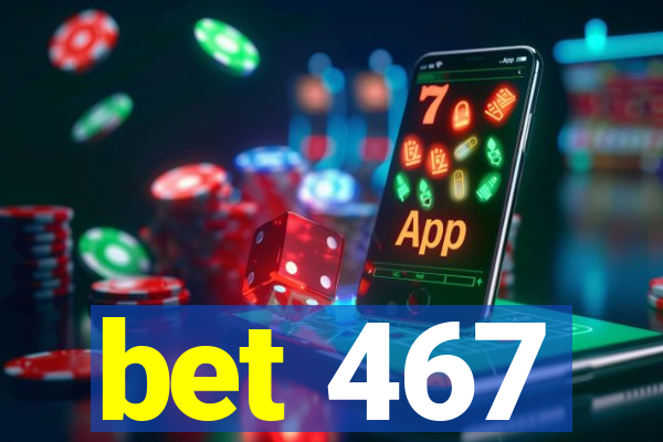 bet 467