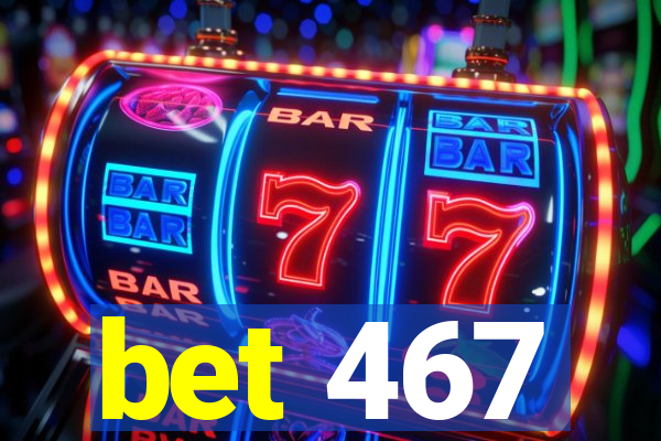 bet 467