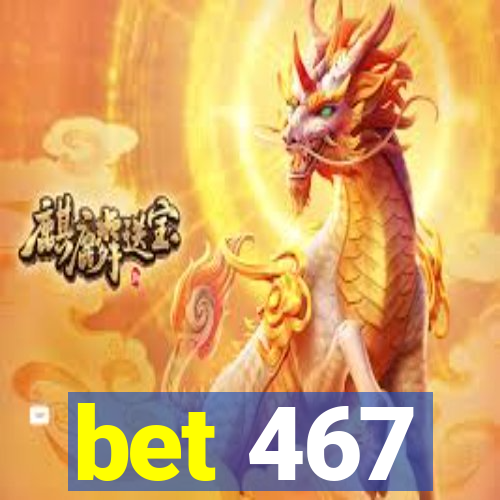 bet 467