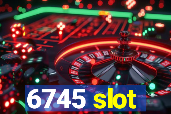 6745 slot