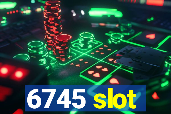 6745 slot