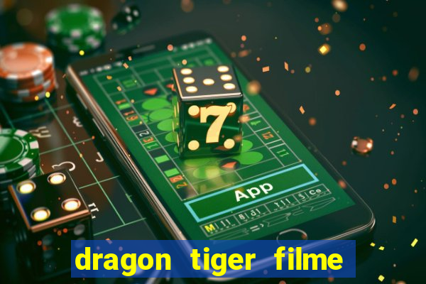 dragon tiger filme completo dublado online