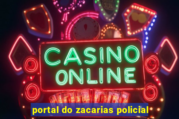 portal do zacarias policial