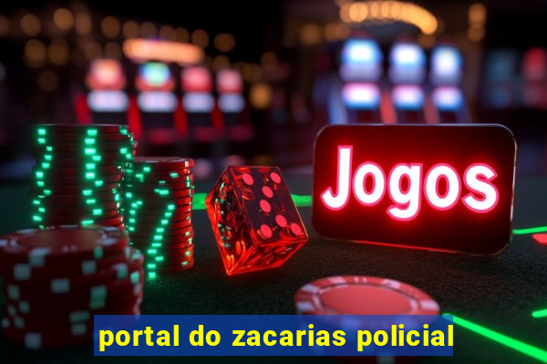 portal do zacarias policial