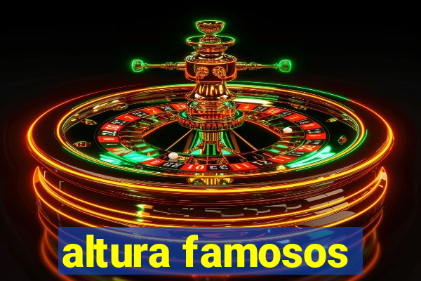 altura famosos