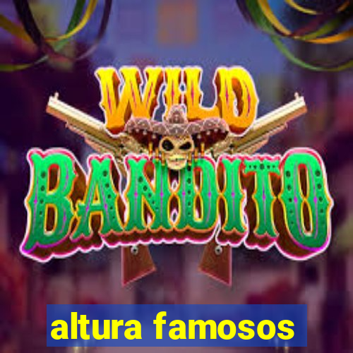 altura famosos