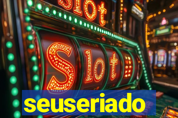 seuseriado