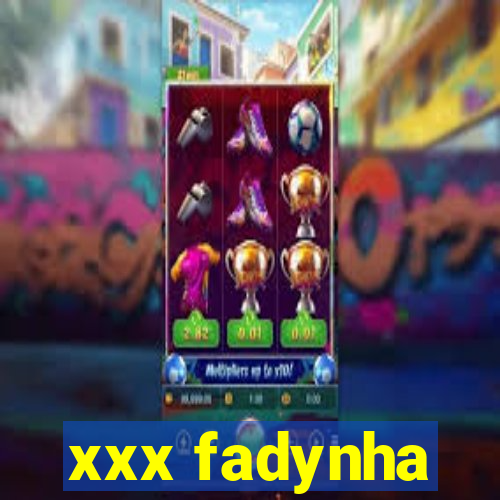 xxx fadynha