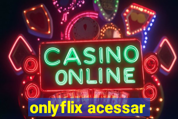 onlyflix acessar