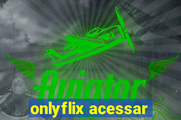 onlyflix acessar