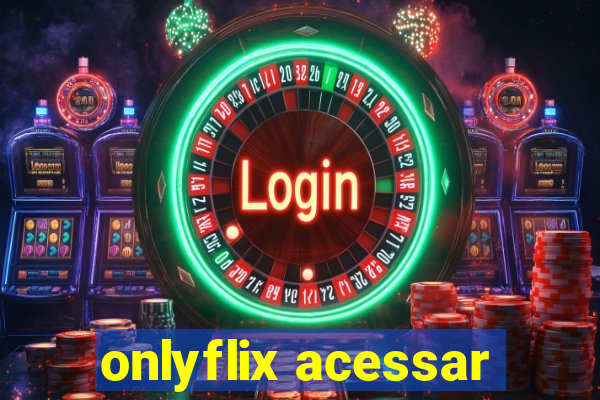 onlyflix acessar