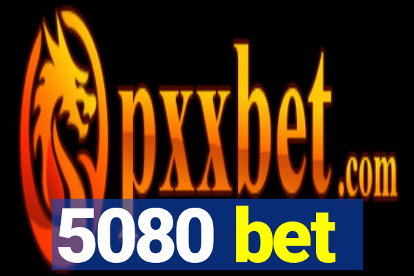 5080 bet