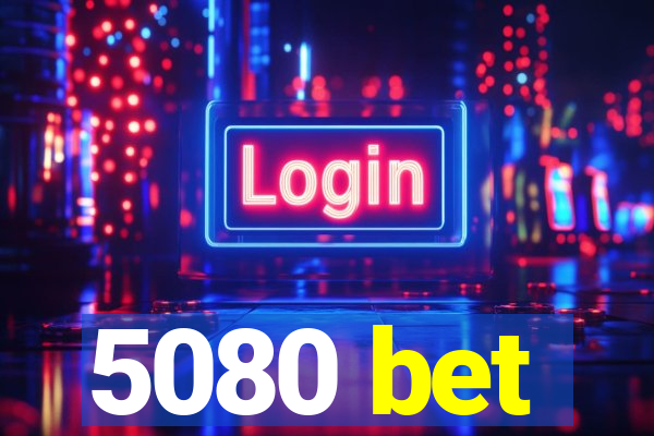 5080 bet