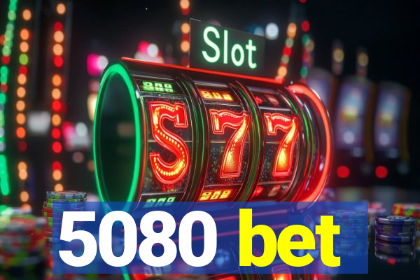 5080 bet