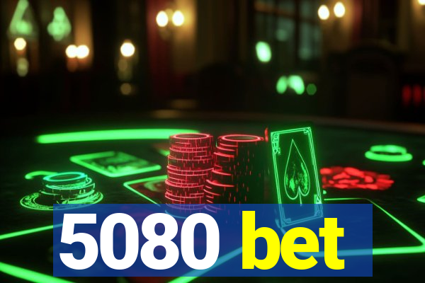 5080 bet