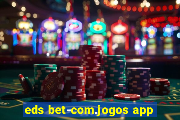 eds bet-com.jogos app