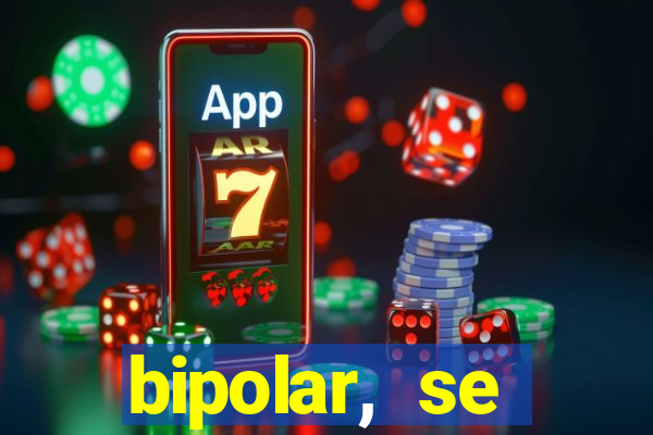 bipolar, se arrepende do que faz