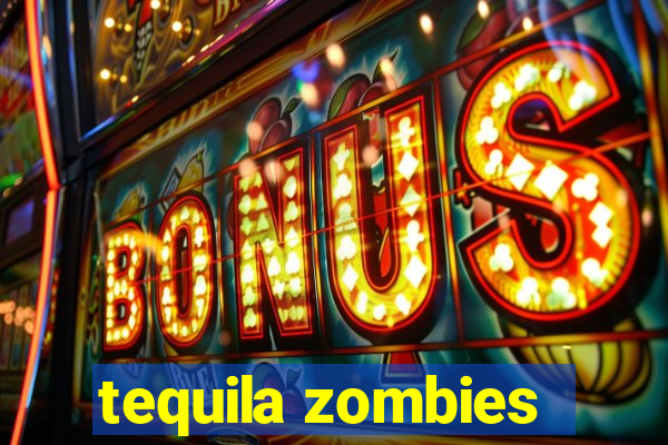 tequila zombies