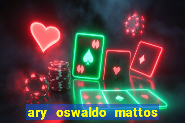 ary oswaldo mattos filho fortuna