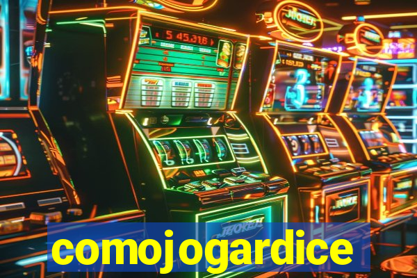 comojogardice