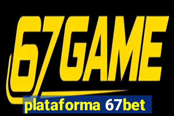 plataforma 67bet