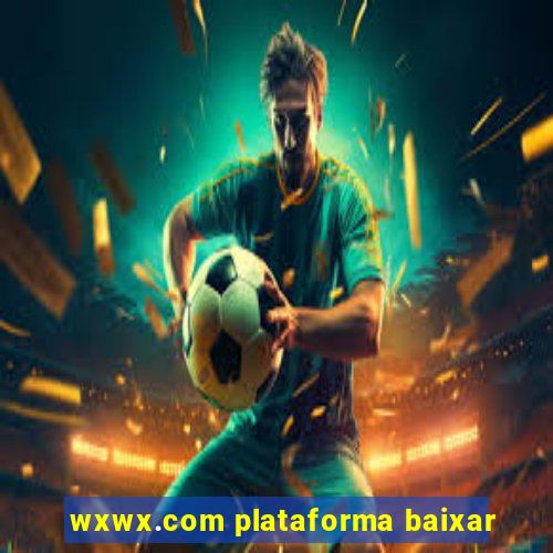 wxwx.com plataforma baixar