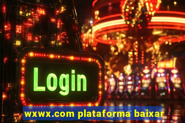 wxwx.com plataforma baixar