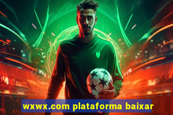 wxwx.com plataforma baixar