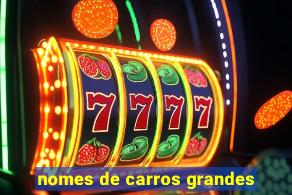 nomes de carros grandes