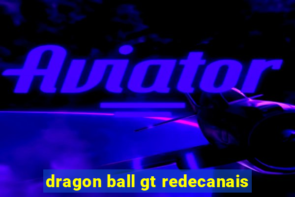 dragon ball gt redecanais