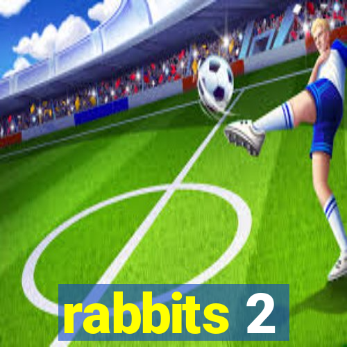 rabbits 2